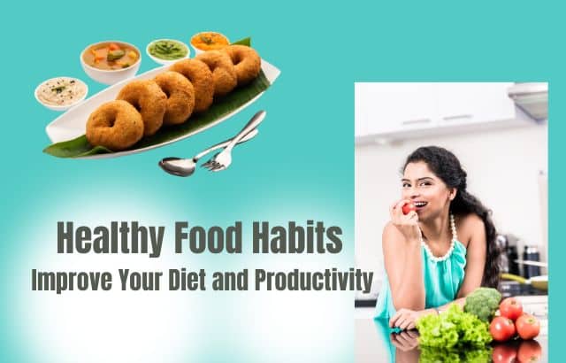 Healthy Food Habits: Improve Your Diet and Productivity